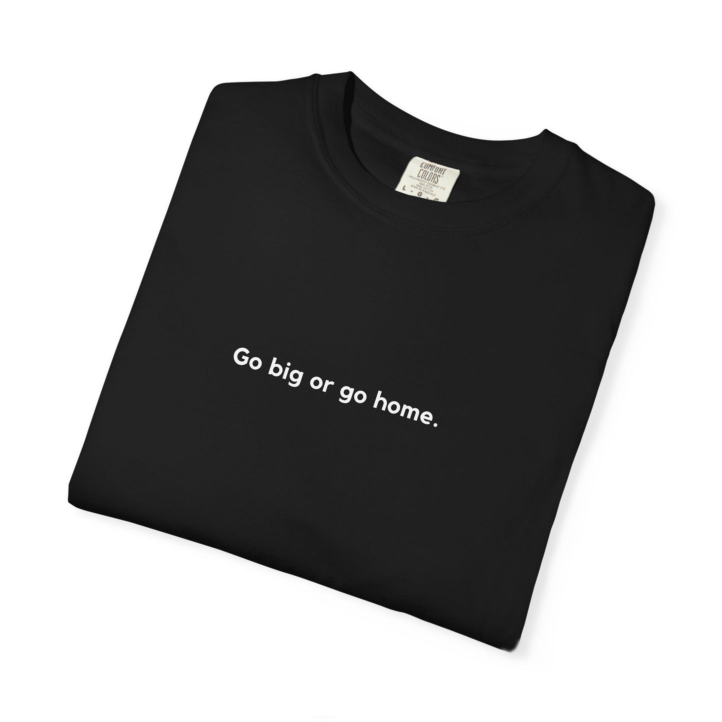 Go Big or Go Home Unisex T-shirt