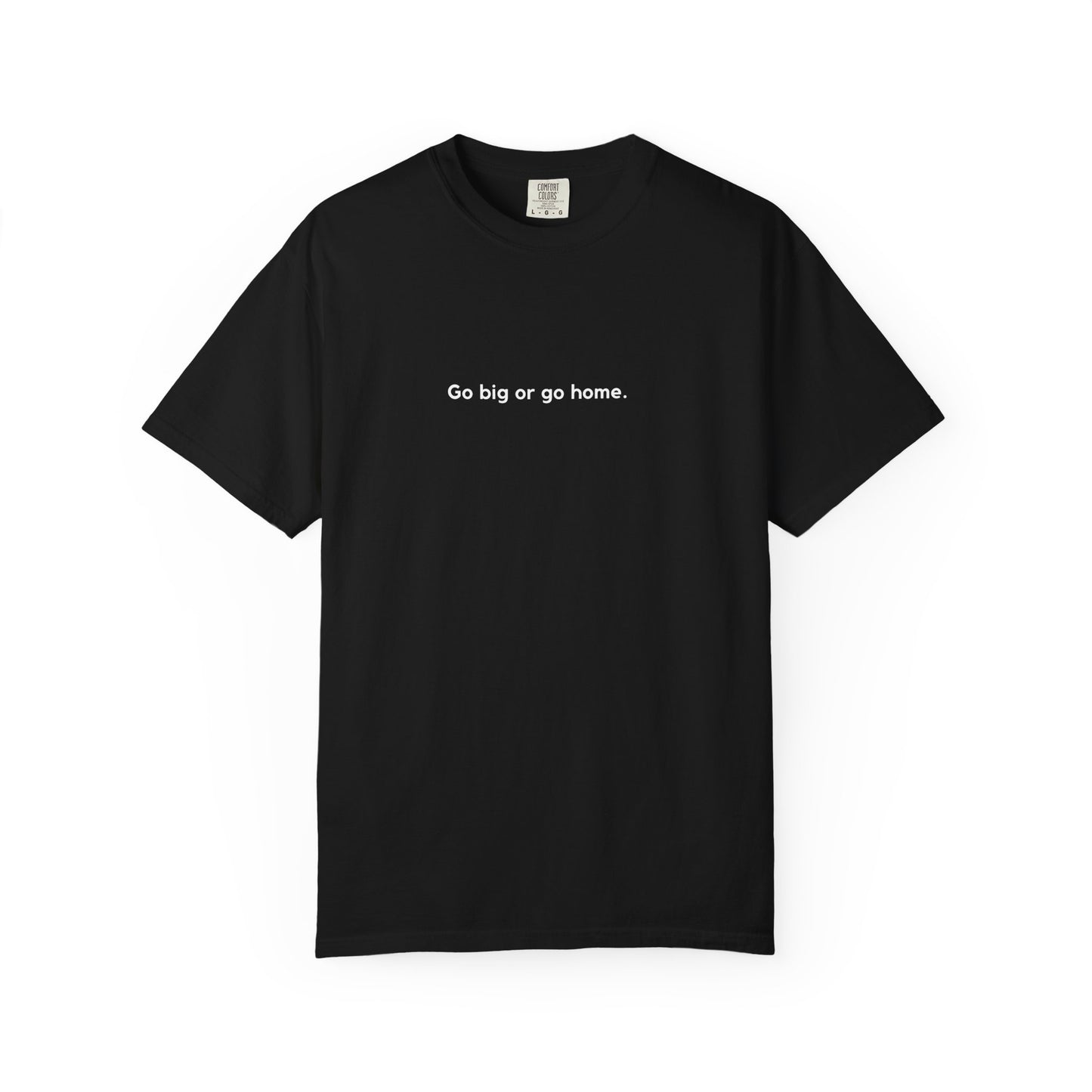 Go Big or Go Home Unisex T-shirt