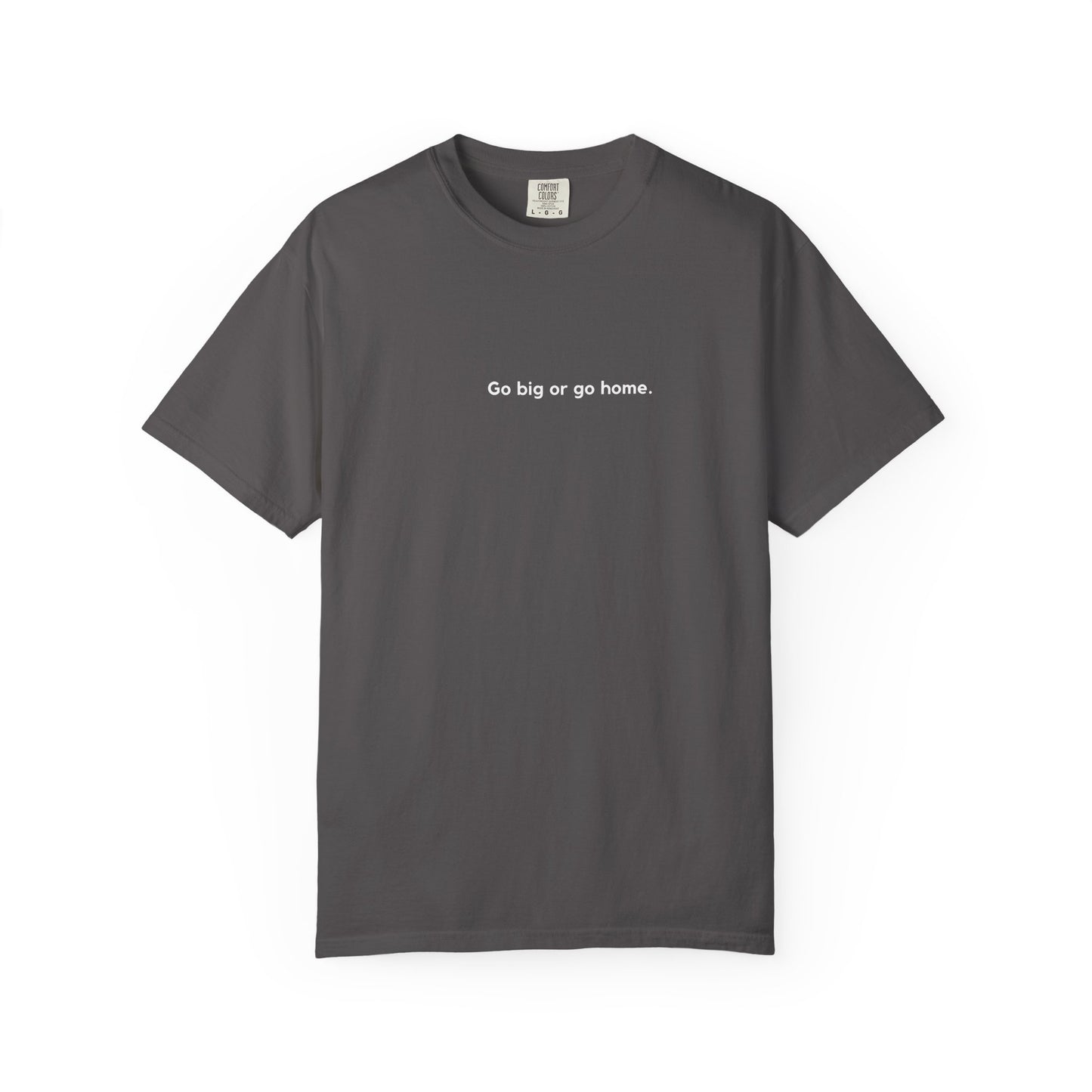Go Big or Go Home Unisex T-shirt