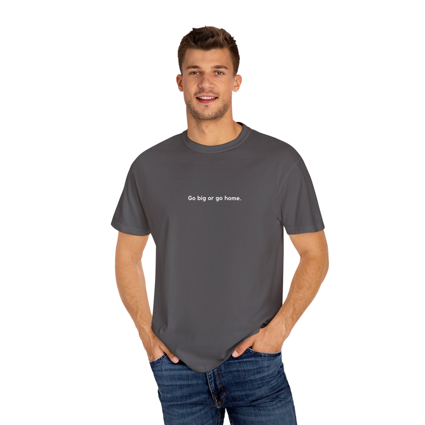 Go Big or Go Home Unisex T-shirt