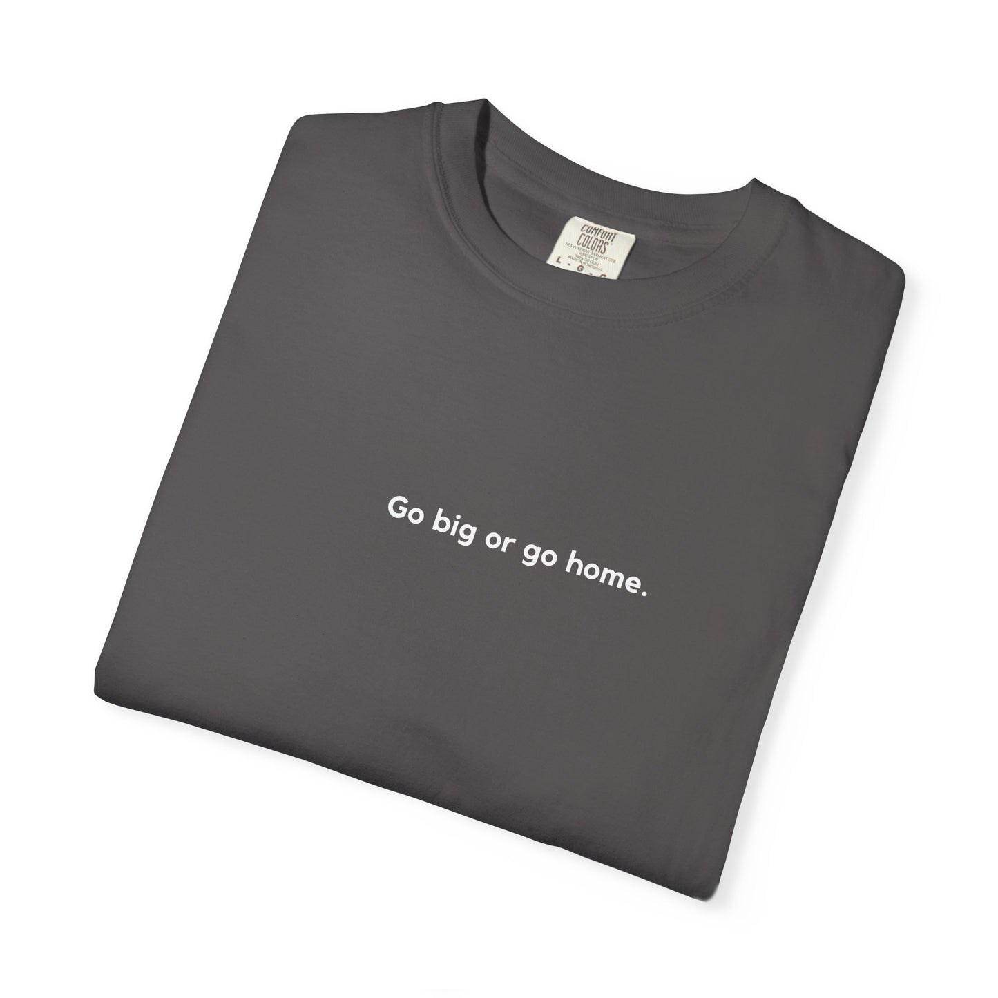Go Big or Go Home Unisex T-shirt